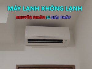 Máy lạnh không lạnh, nguyên nhân và giải pháp